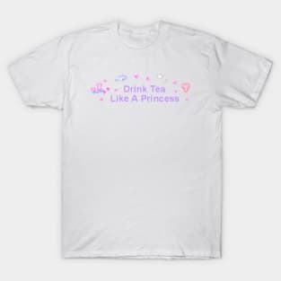 Drink Tea Like a Princess T-Shirt